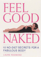 Feel Good Naked: 10 No Diet Secrets to a Fabulous Body