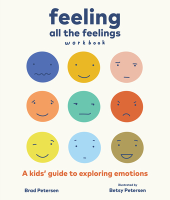 Feeling All the Feelings Workbook: A Kids' Guide to Exploring Emotions - Petersen, Brad