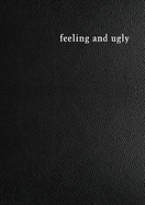 Feeling and Ugly