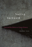 Feeling Backward: Loss and the Politics of Queer History