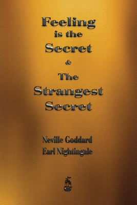 Feeling is the Secret and The Strangest Secret - Goddard, Neville, and Nightingale, Earl