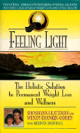 Feeling Light: The Holistic Solution to Permanent Weight-Loss and Wellness