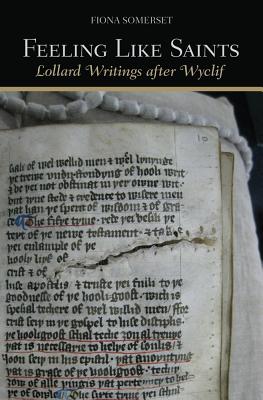 Feeling Like Saints: Lollard Writings After Wyclif - Somerset, Fiona, Dr.
