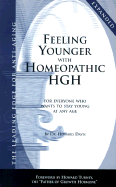 Feeling Younger with Homeopathic HGH: For Everyone Who Wants to Stay Young at Any Age