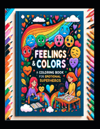 Feelings and Colors: A Coloring Book for Emotional Superheros