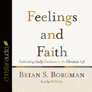 Feelings and Faith: Cultivating Godly Emotions in the Christian Life