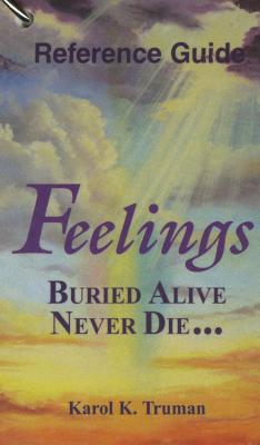 Feelings Buried Alive Never Die... Reference Guide - Truman, Karol K