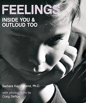 Feelings: Inside You and Outloud Too - Polland, Barbara Kay, Ph.D., and Deroy, Craig (Photographer)