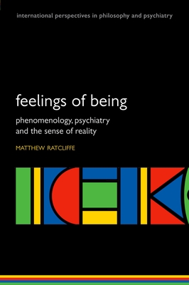 Feelings of Being: Phenomenology, Psychiatry and the Sense of Reality - Ratcliffe, Matthew