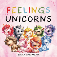 Feelings Unicorns: Children's Book About Emotions and Feelings, Kids Preschool Ages 3 -5