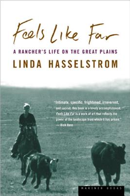 Feels Like Far: A Rancher's Life on the Great Plains - Hasselstrom, Linda M