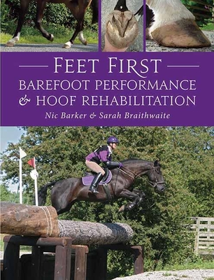 Feet First: Barefoot Performance and Hoof Rehabilitation - Barker, Nic