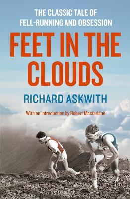 Feet in the Clouds: The Classic Tale of Fell-Running and Obsession - Askwith, Richard, and Macfarlane, Robert (Introduction by)
