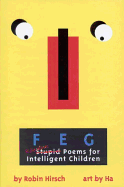 Feg: Ridiculous Poems for Intelligent Children - Hirsch, Robin, and Hirsch, Benjamin Joshua Jaglom, and Hirsch, Alexander Max Jaglom (Introduction by)