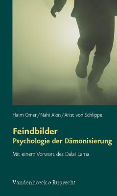 Feindbilder - Psychologie der D?monisierung - Omer, Haim, and Alon, Nahi, and von Schlippe, Arist