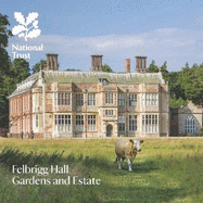 Felbrigg Hall, Gardens and Estate, Norfolk: National Trust Guide