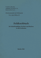 Feldkochbuch f?r behelfsm??iges Kochen und Backen in den Kolonien: 1941 - Neuauflage 2022