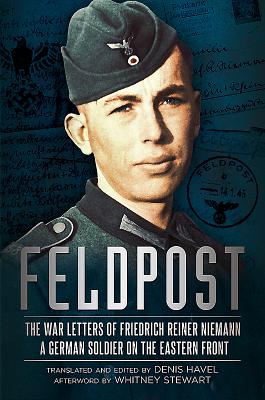 Feldpost: The War Letters of Friedrich Reiner Niemann - Stewart, Whitney (Afterword by), and Havel, Denis