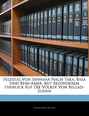 Feldzug Von Sennaar Nach Taka, Basa Und Beni-Amer, Mit Besonderem Hinblick Auf Die Volker Von Bellad-Sudan - Werne, Ferdinand