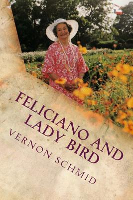 Feliciano and Lady Bird: A Texas Tale - Schmid, Vernon