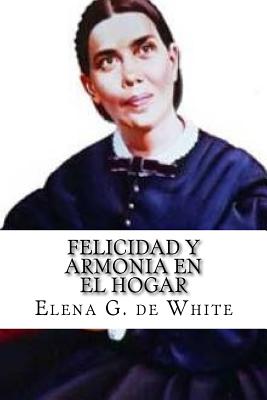 Felicidad y Armonia en el Hogar - De White, Elena G