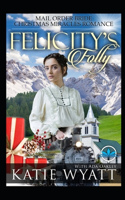 Felicity's Folly - Oakley, Ada, and Wyatt, Katie