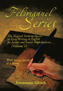 Felimanuel Series: The Magical Secret to Success in Essay Writing in English for Junior and Senior High Students (Volume 1) with Success