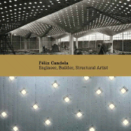 Felix Candela: Engineer, Builder, Structural Artist