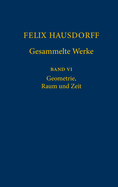 Felix Hausdorff - Gesammelte Werke Band VI: Geometrie, Raum Und Zeit