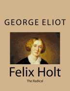 Felix Holt: The Radical - Eliot, George