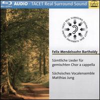 Felix Mendelssohn Bartholdy: Smtliche Lieder fr gemischten Chor a capella - Schsisches Vocalensemble; Matthias Jung (conductor)