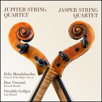 Felix Mendelssohn: Octet in E-flat major, Op. 20; Dan Visconti: Eternal Breath; Osvaldo Golijov: Last Round - Jasper String Quartet; Jupiter String Quartet