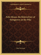 Felix Moses, the Beloved Jew of Stringtown on the Pike