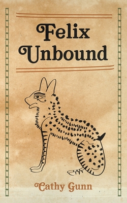 Felix Unbound - Gunn, Cathy