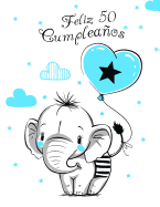 Feliz 50 Cumpleaos: Mejor Que una Tarjeta de Cumpleaos! Lindo Elefante con Globo Azul, Libro de Cumpleaos que se Puede Usar como Cuaderno o Diario.