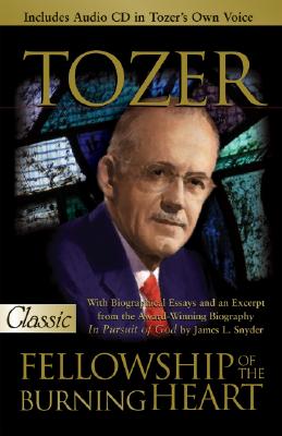 Fellowship of the Burning Heart: A Collection of Sermons - Tozer, A W, and Snyder, James L, Dr.