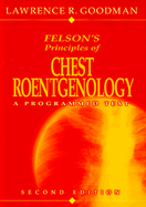 Felson's Principles of Chest Roentgenology: A Programmed Text - Goodman, Lawrence R, MD