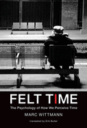 Felt Time: The Psychology of How We Perceive Time