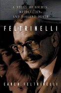 Feltrinelli: A Story of Riches, Revolution, and Violent Death - Feltrinelli, Carlo, and McEwen, Alastair (Translated by)