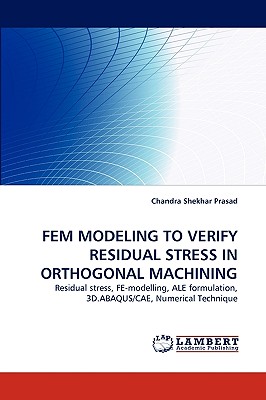 Fem Modeling to Verify Residual Stress in Orthogonal Machining - Prasad, Chandra Shekhar