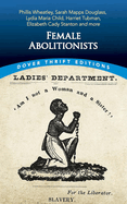 Female Abolitionists: Phillis Wheatley, Sarah Mapps Douglass, Lydia Maria Child, Harriet Tubman, Elizabeth Candy Stanton and More