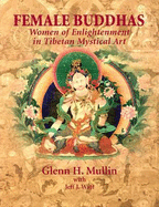 Female Buddhas: Women of Enlightenment in Tibetan Mystical Art