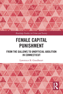 Female Capital Punishment: From the Gallows to Unofficial Abolition in Connecticut