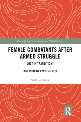 Female Combatants after Armed Struggle: Lost in Transition? - Gilmartin, Niall