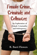 Female Crime, Criminals and Cellmates: An Exploration of Female Criminality and Delinquency