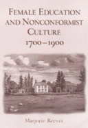 Female Education and Non-Conformist Culture, 1700-1900 - Reeves, Marjorie