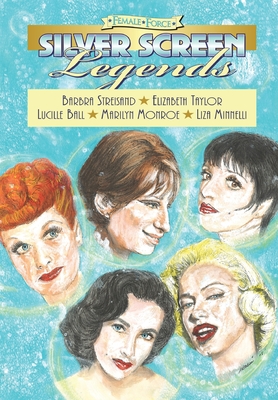 Female Force: Silver Screen Legends: Barbra Streisand, Elizabeth Taylor, Lucille Ball, Marilyn Monroe and Liza Minnelli - Gachman, Dina, and Justus, Nicholas