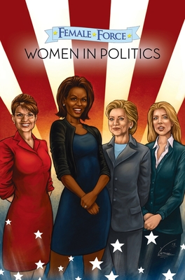 Female Force: Women in Politics Volume 1: A Graphic Novel - Bailey, Neal
