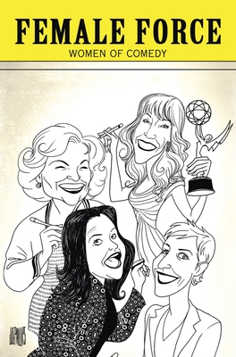 Female Force: Women of Comedy: A Graphic Novel - Shapiro, Marc, and Ruckdeschel, Sandra