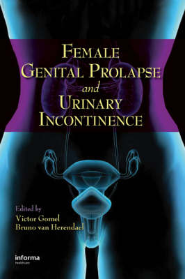 Female Genital Prolapse and Urinary Incontinence - Gomel, Victor G (Editor), and Van Herendael, Bruno (Editor)